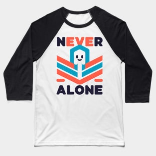 Never alone t-shirt Baseball T-Shirt